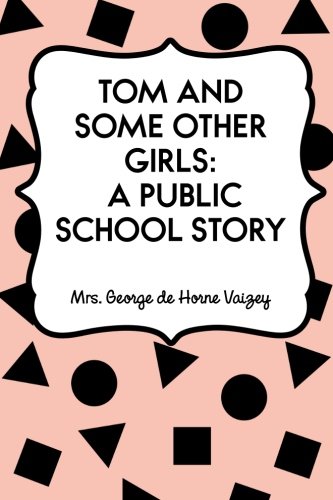 Tom and Some Other Girls: A Public School Story